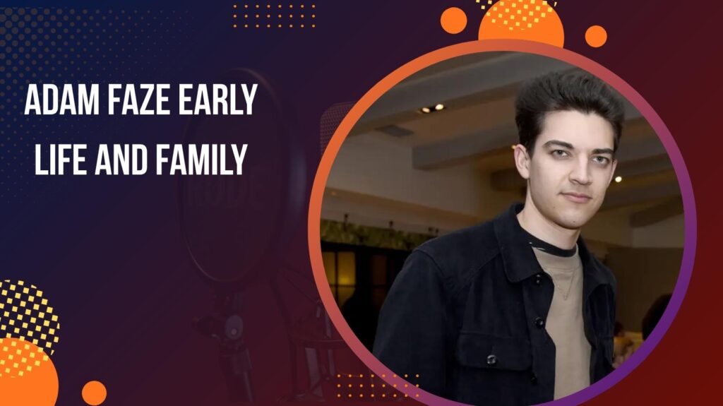 Adam Faze Early Life and Family