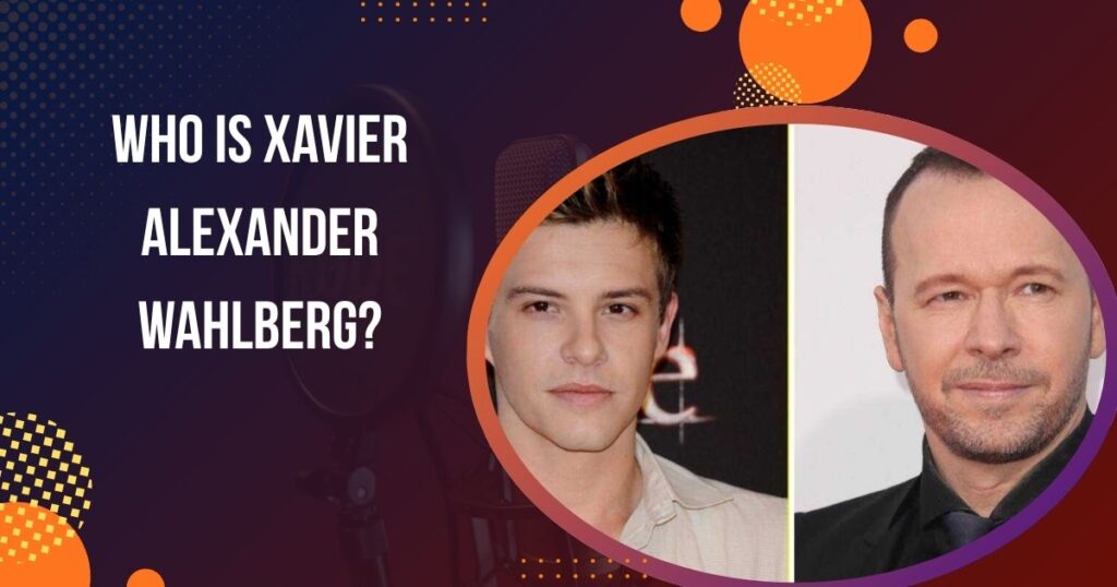 Who Is Xavier Alexander Wahlberg?